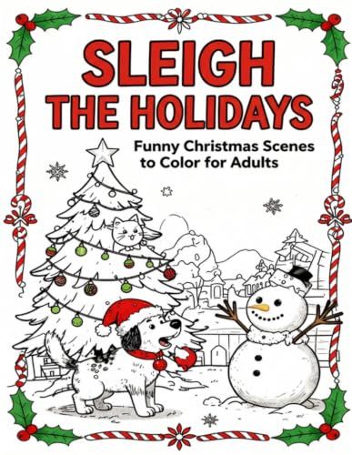 Sleigh the Holidays: Funny Christmas Scenes to Color for Adults