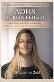 ADHS ist kein Fehler: Dein Kind ist nicht schwierig. Du hast nur noch nicht die richtigen Strategien – Ein Ratgeber für Eltern & Pädagog:innen zu ADHS und Neurodivergenz