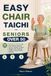EASY CHAIR TAI CHI FOR SENIORS OVER 50: A Beginner Friendly 28 Day Seated Exercise Plan to Support Healthy Weight Loss, Improve Balance and Increase Mobility
