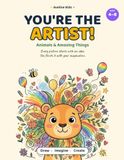 You're the Artist!: Animals & Amazing Things: 30 Creative Drawing Adventures Where Kids Finish Every Picture with Their Imagination