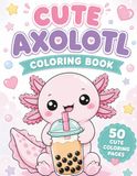 Cute Axolotl Coloring Book: 50 Cute and Easy Coloring Pages for Kids Ages 4-8