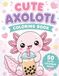 Cute Axolotl Coloring Book: 50 Cute and Easy Coloring Pages for Kids Ages 4-8