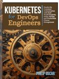 Kubernetes for DevOps Engineers: Hands-On Container Orchestration with Real-World Projects, Helm, GitOps, and Production Cluster Management