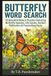 Butterfly Word Search: 55 Beautiful Nature Puzzles Featuring Butterfly Species, Life Cycles, Garden Pollinators & Fascinating Facts
