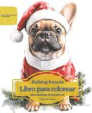 Bulldog francés: Libro para colorear para amantes de los perros - Edición de invierno