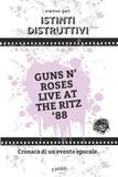 Istinti distruttivi - Guns N' Roses Live at the Ritz '88