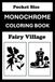 Monochrome Coloring Book Fairy Village Pocket Size: Mini Coloring Book (4x6) - Black and White One Pen Travel Size Coloring Mindful and Cozy Adults Teens
