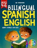 Spanish English Bilingual Short Stories for Kids: My Storybook: 40 Fun Tales for Children Ages 4–6 with Easy Vocabulary, Pictures, Questions & Activities in Dual Language for 5-Minute Reads or Bedtime