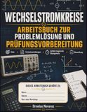 Wechselstromkreise ARBEITSBUCH ZUR PROBLEMLÖSUNG UND PRÜFUNGSVORBEREITUNG