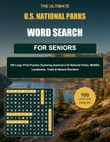 The Ultimate U.S. National Parks Word Search for Seniors: 100 Large Print Puzzles Exploring America’s 63 National Parks, Wildlife, Landmarks, Trails & Natural Wonders