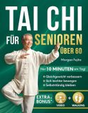 Tai Independently Published Tai Chi für Senioren: Sanftes 28-Tage-Programm für mehr Sicherheit, Selbstvertrauen und Selbstständigkeit mit täglichen 10-Minuten-Übungen für Gleichgewicht, Beweglichkeit und Kraft