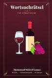 Wortsuchrätsel für Erwachsene: 84 Wein- & Genuss-Rätsel in 3 Schwierigkeitsstufen – Reben, Käse, Genuss & mehr | Mit allen Lösungen