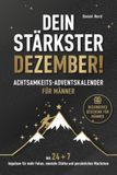 Dein stärkster Dezember! Achtsamkeits-Adventskalender für Männer mit 24 + 7 Impulsen für mehr Fokus, mentale Stärke und persönliches Wachstum - Besonderes Geschenk für Männer