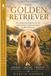 Der Golden Retriever - Vom Welpen bis zum Senior: Fundiert , Praxisnah , Verständlich