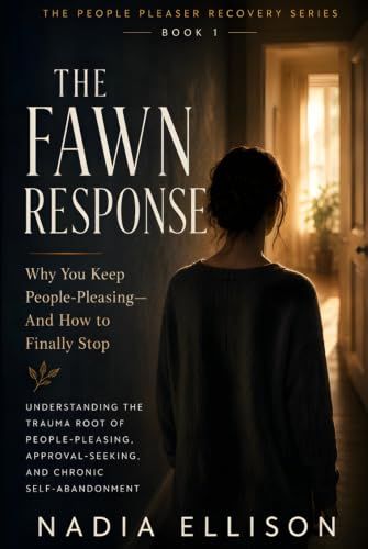 The Fawn Response: Understanding the Trauma Root of People-Pleasing, Approval-Seeking, and Chronic Self-Abandonment