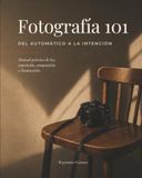 Fotografía 101: Del Automático a la Intención