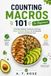 Counting Macros 101 for Beginners: A Flexible Dieting Cookbook with Easy, Macro-Friendly Recipes for Sustainable Fat Loss and Muscle Gain