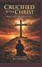 Crucified with Christ: Dying to Self, Living Fully for Jesus Paperback
