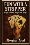 Fun With A Stripper: Magic's Most Forgotten Prop