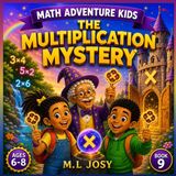 The Independently Published Math Adventure Kids-The Multiplication Mystery