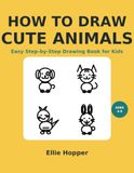 How to Draw Cute Animals: Easy Step-by-Step Drawing Book for Kids Ages 4-8 | 20 Adorable Animals with Simple Shapes and Practice Pages