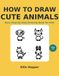 How to Draw Cute Animals: Easy Step-by-Step Drawing Book for Kids Ages 4-8 | 20 Adorable Animals with Simple Shapes and Practice Pages