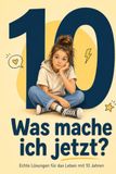Was Mache Ich Jetzt?: Echte Lösungen Für Das Leben im Alter Von 10 Jahren : 20 Typische Situationen Und Was du Tatsächlich Tun Kannst, Wenn sie Eintreten
