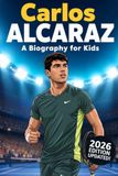 Carlos Alcaraz Biography for Kids: The Inspiring Story of His Life, Tennis Career, and Journey to Greatness