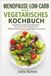 MENOPAUSE-LOW-CARB VEGETARISCHES KOCHBUCH: Eiweißreiche pflanzliche Mahlzeiten mit zuckerarmen Rezepten für Midlife-Ernährung und ausgewogene Ernährung