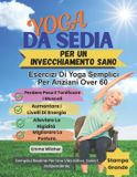 YOGA Independently Published Yoga Da Sedia Per Un Invecchiamento Sano