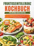 FRUKTOSEINTOLERANZ KOCHBUCH FÜR ANFÄNGER UND BETROFFENE