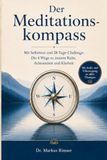 Der Meditationskompass. Die 4 Wege zu innerer Ruhe, Achtsamkeit und Klarheit.: Loslassen. Regulieren. Still werden. Klar sehen. Mit Selbsttest und ... Audio- und Videozugang zu allen Übungen.