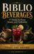 Biblio Beverages: 77 Drinks for Every Season and Celebration