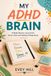 MY ADHD Brain: A Daily Planner Journal for Focus, Flow and Getting Things Done