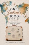 One Suitcase 1000 Stories: Travel Tales, Wild Adventures and the Art of saying YES to life