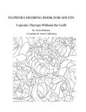 Flower Coloring Book for Adults: Cupcake Therapy Without the Guilt: Buttercream Flower Cupcake Bouquets for Relaxation
