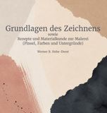 Grundlagen des Zeichnens: inkl. Rezepte und Materialkunde zur Malerei (Pinsel, Farben und Untergründe)