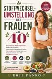 Stoffwechselumstellung bei Frauen ab 40: Ein einfacher Abnehmleitfaden für Frauen über 40 Hormone im Gleichgewicht halten, Wechseljahresfett bekämpfen ... verlieren ohne Diät oder Kalorienzählen