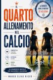 IL QUARTO ALLENAMENTO NEL CALCIO: Dimentica la giocata precedente. Ritrova lucidità. Gioca quella successiva. La mente non si motiva. Si allena.