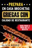 Prepara En Casa Brochetas Griegas Con Calidad De Restaurante: Guía Paso A Paso De La Receta