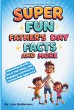 Super Fun Father’s Day Facts and More: Interesting Stories, Corny Dad Jokes, and Engaging Activities for Curious Kids Ages 8–12