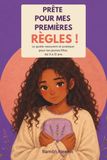 Prête pour mes premières régles: Un guide rassurant et pratique pour les jeunes filles de 9 à 13 ans
