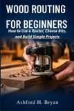 Wood Independently Published Wood Routing for Beginners Paperback