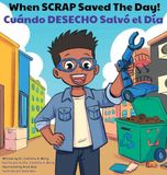 When SCRAP Saved The Day/Cuï¿½ndo DESECHO Salvï¿½ el Dï¿½a: Robot Explorations Series/Serie de Exploraciones Robï¿½ticas Hardcover