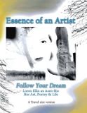 Travel Essence of an Artist: Follow Your Dream...: Loren Ellis an Auto-Bio Her Art, Poetry & Life