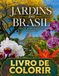 Jardins do Brasil: Flores dos Biomas Brasileiros – Livro de Colorir para Adultos