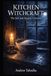 Kitchen Witchcraft: The Salt and Shadow Grimoire