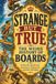 Strange But True: The Weird History of Boards: Surfboards, Skateboards, Snowboards, Wakeboards, and Other Wild Rides
