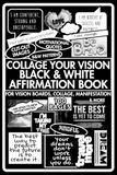 Collage Your Vision: A Black & White Affirmation Book