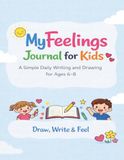 My Feelings Journal for Kids: A Simple Daily Writing and Drawing for Ages 6-8